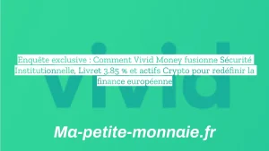 Enquête exclusive : Comment Vivid Money fusionne Sécurité Institutionnelle, Livret 3.85 % et actifs Crypto pour redéfinir la finance européenne